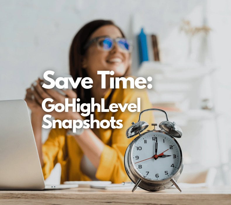 Save time with GoHighLevel Snapshots