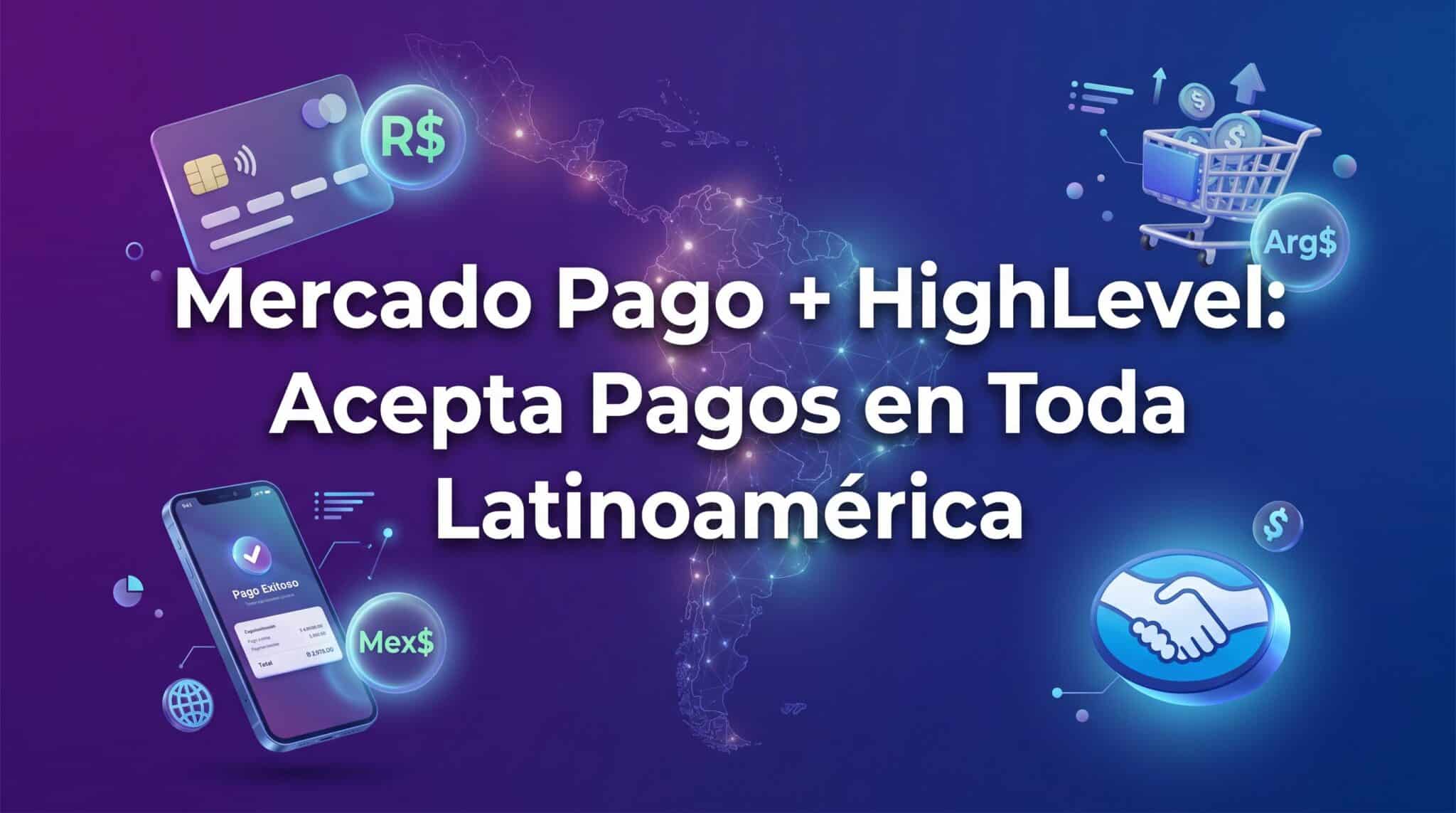 Integración de Mercado Pago en HighLevel: Guía Completa para Pagos en LATAM
