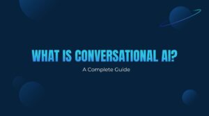 What Is Conversational AI? A Complete Guide