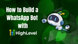 How to Build a WhatsApp Bot with GoHighLevel