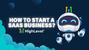 How to Start a SaaS Business with Go High Level: Costs, Timeline, and Success Strategies